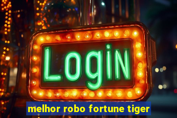 melhor robo fortune tiger